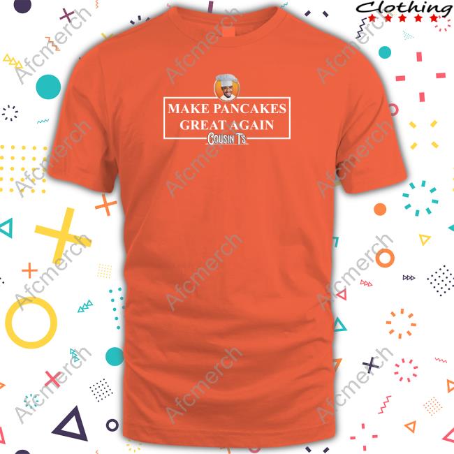 Make Pancakes Great Again Cousints Shirt