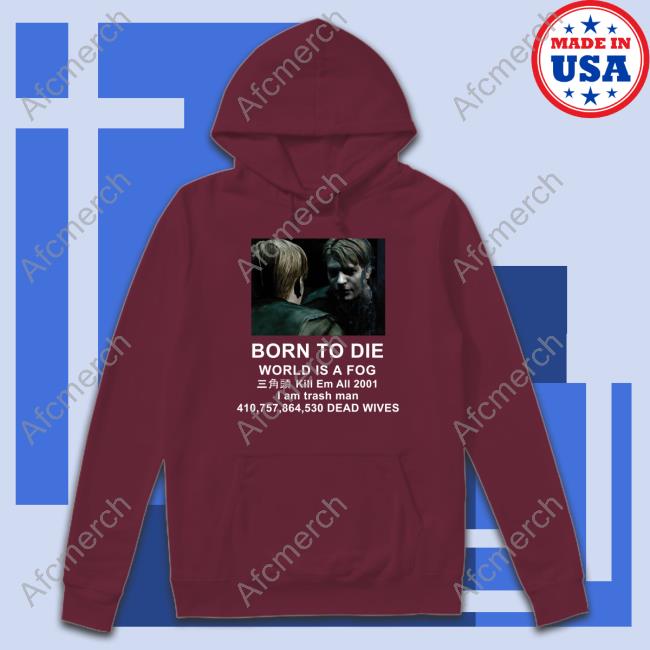 Born To Die World Is A Fog Sweatshirt