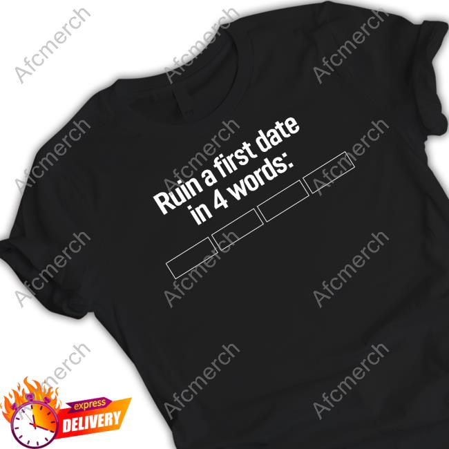 Official Ruin A First Date In 4 Words T Shirt
