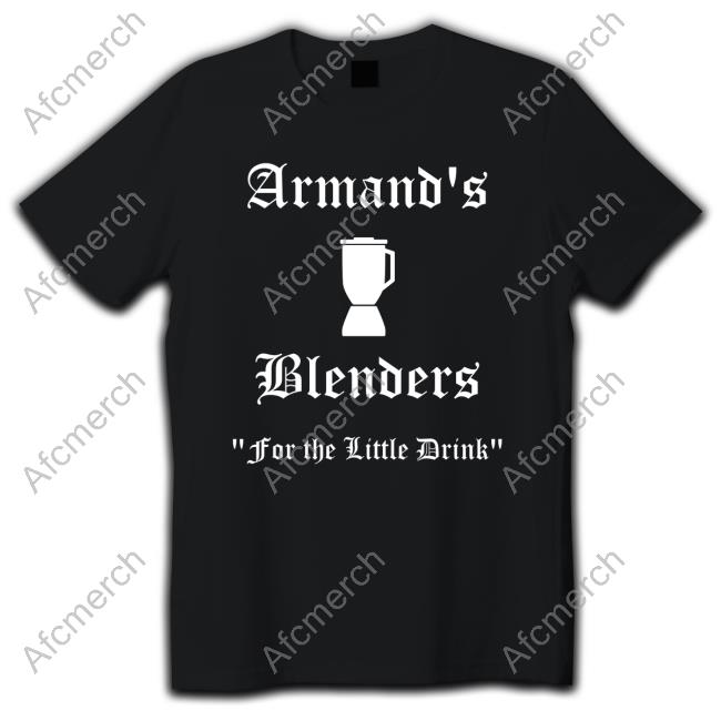 Armand's Blenders For The Little Drink Tshirt