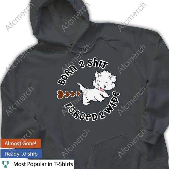 Born 2 Shit Tee Shirt Born 2 Shit Shirt