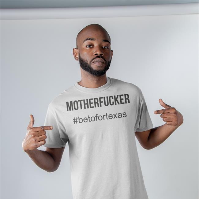Motherfucker Betofortexas T Shirt Beto O'rourke