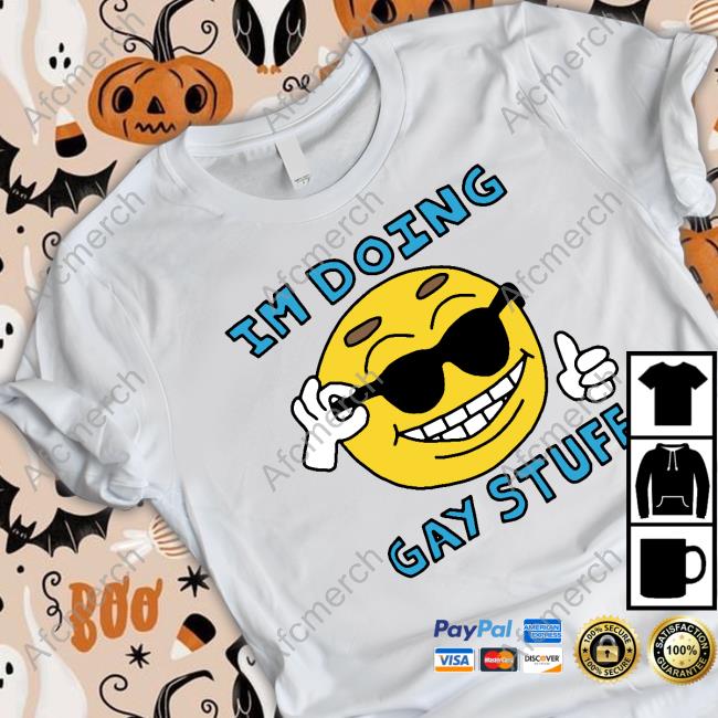 I'm Doing Gay Stuff T Shirt