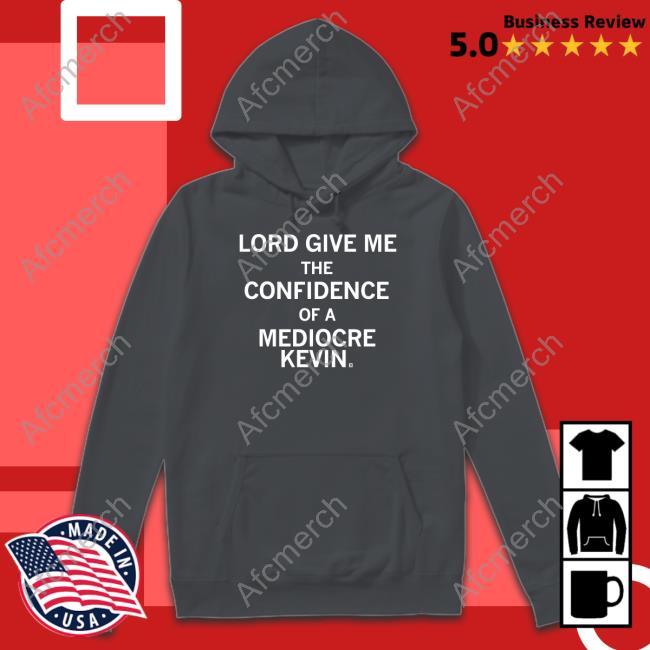 Raygun Lord Give Me The Confidence Of A Mediocre Kevin Shirt