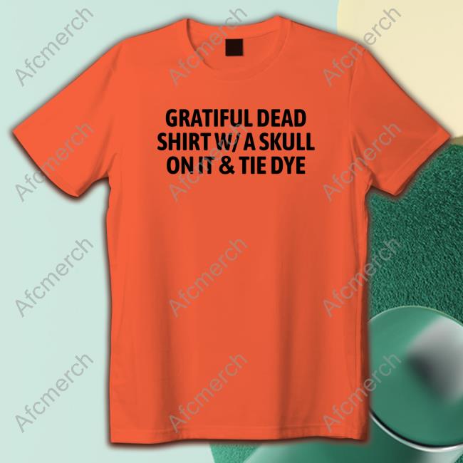 Gratiful Dead Shirt W A Skull On It Tie Dye Cap