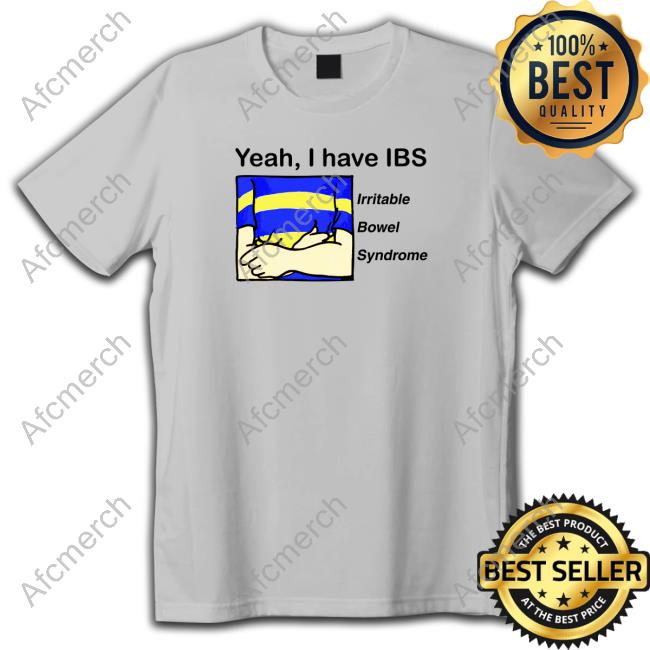 Yeah, I Have IBS Tee Shirts Shirtsthtgohard