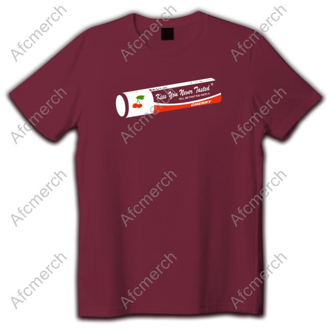 Kiss You Never Tasted Shirts