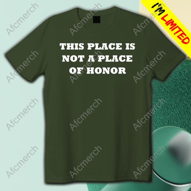 This Place Is Not A Place Of Honor Shirts Yoby Rygel_Spkb