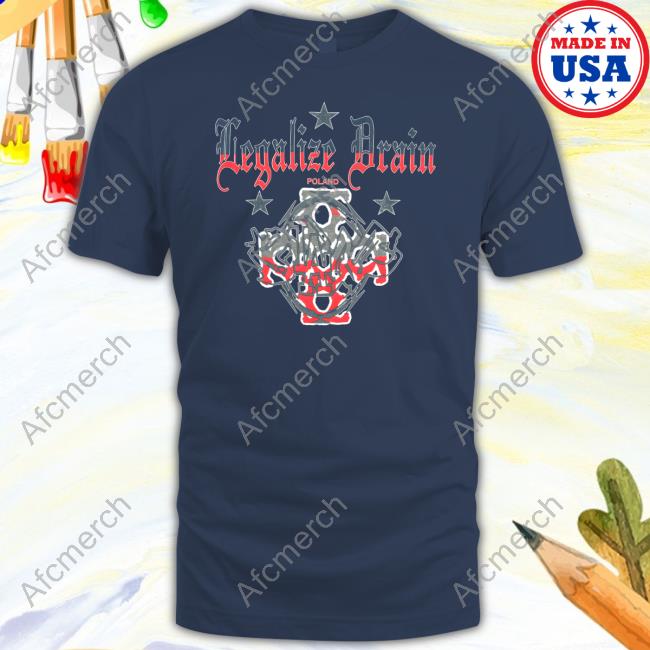 Legalize Drain Poland Shirts