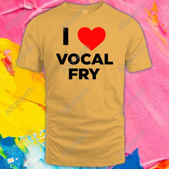 Official I Love Vocal Fry Shirt