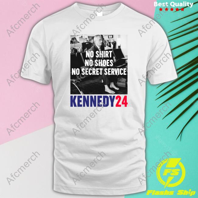 Official Robert F Kennedy Jr No Shirt No Shoes No Secret Service Kennedy24 Tee