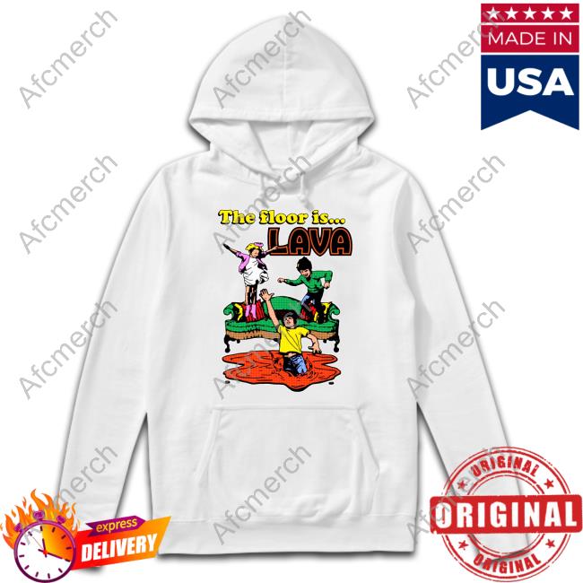 The Floor Is Lava Shirt Shirts That Go Hard