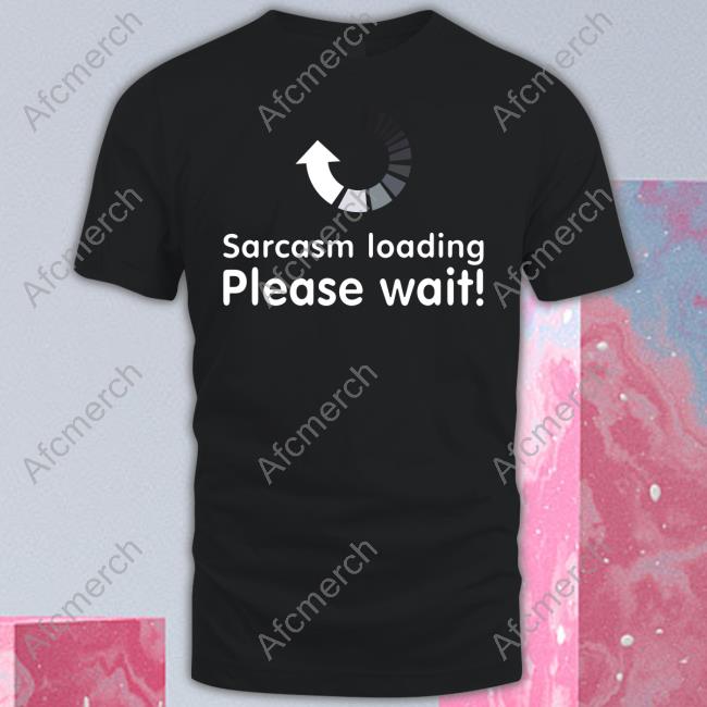 Sarcasm Loading Please Wait Hooded Sweatshirt Technodadreddit