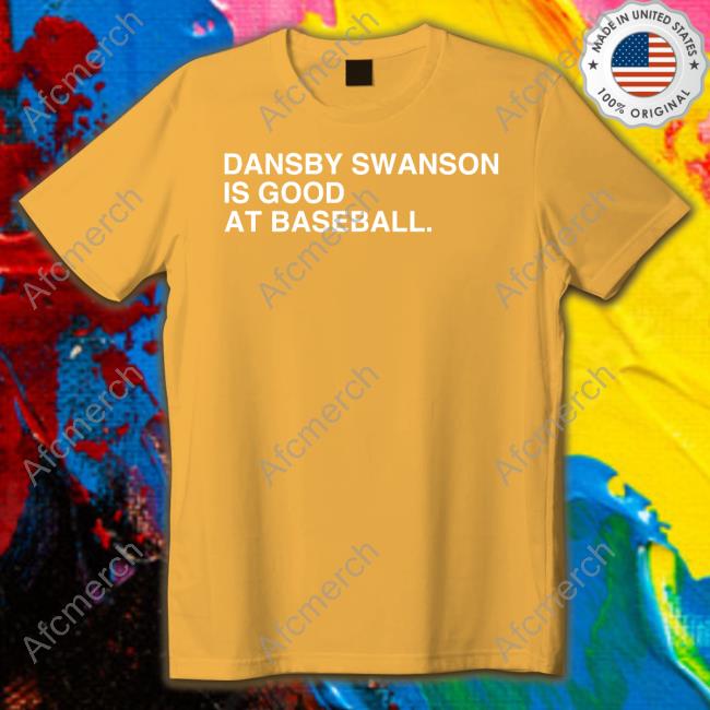 Dansby Swanson Is Good At Baseball Shirts