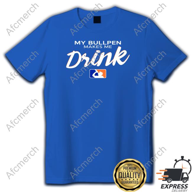 Official My Bullpen Makes Me Drink T Shirt