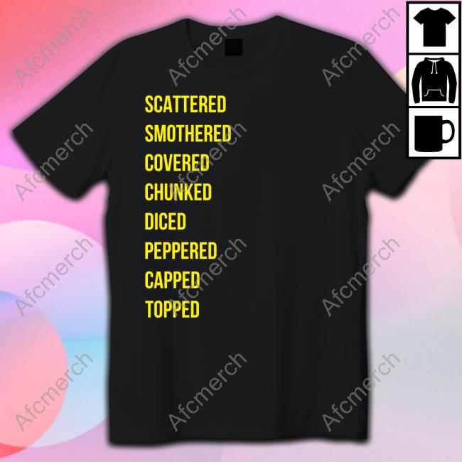 Waffle House Merch Scattered Smothered Covered Chunked Diced Peppered Capped Topped Shirt