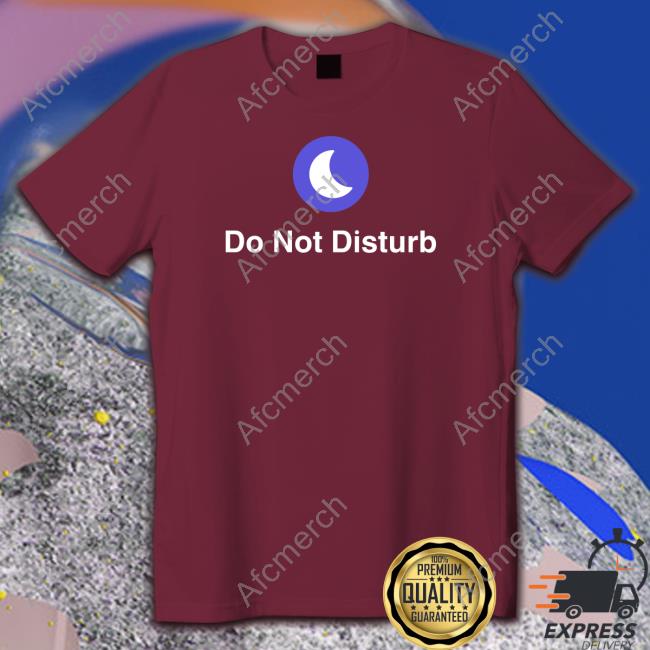 Do Not Disturb Hooded Sweatshirt Do Not Disturb Long Sleeve T Shirt