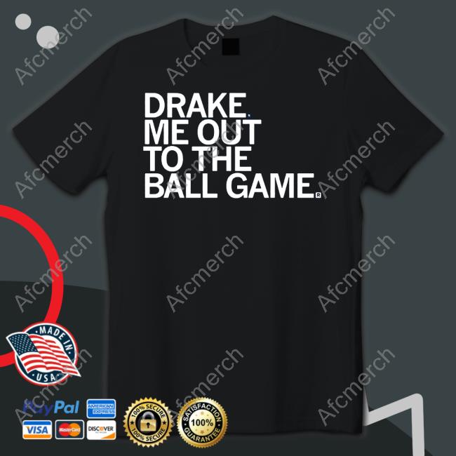 Drake Me Out To The Ball Game Shirts