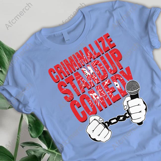 Criminalize Stand-Up Comedy Tee Shirt Shirts That Go Hard Criminalize Stand-Up Comedy Shirt Goodshirts Merch