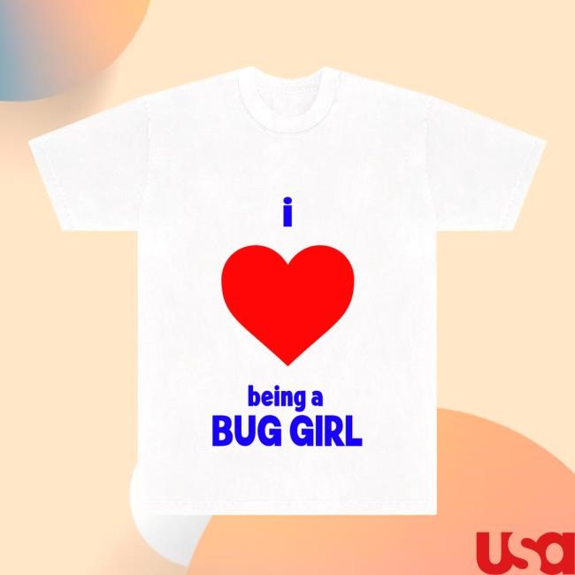 Bug Girl I Love Being a Bug Girl Tee Bug Girl Merch
