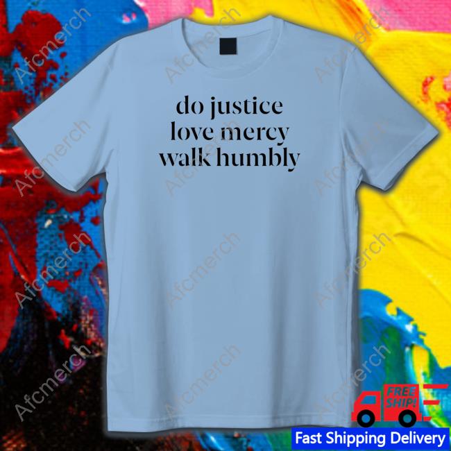 Do Justice Love Mercy Walk Humbly Shirts Happy Hannahdays
