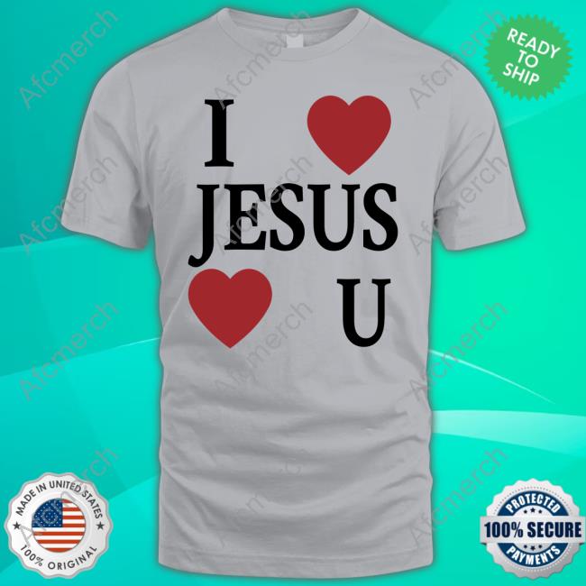 I Love Jesus Love You Limited Edition Shirt