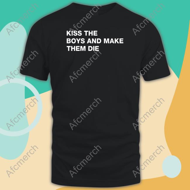 Kiss The Boys And Make Them Die Tee