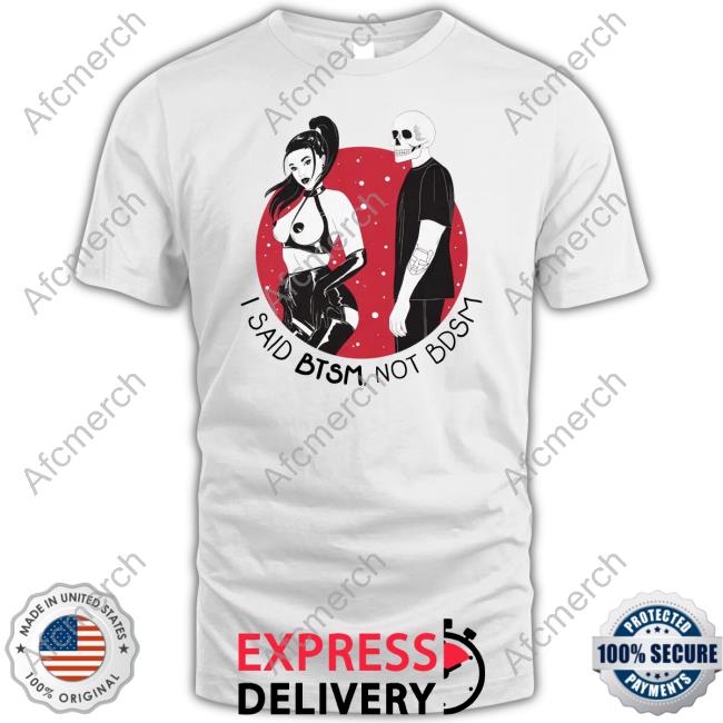 Btsm Merch I Said Btsm Not Bdsm Shirt