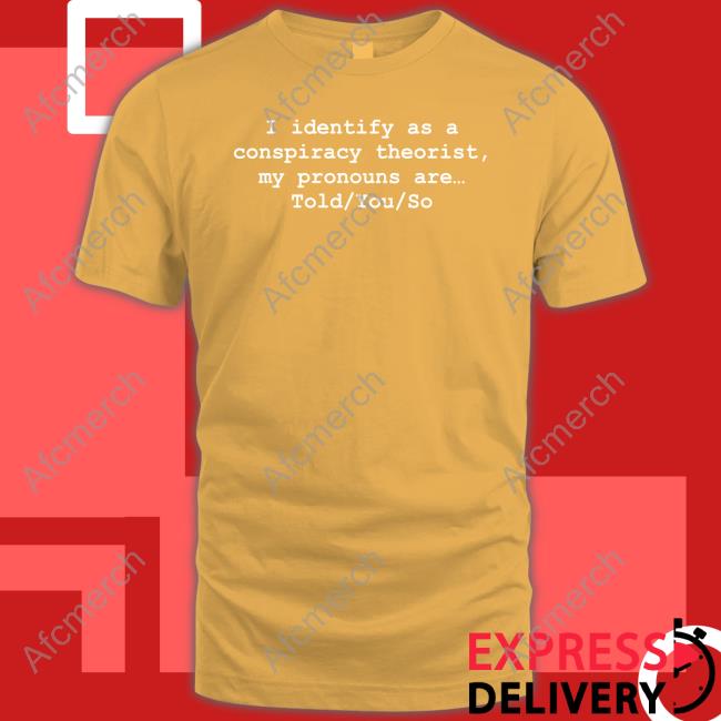 I Identify As A Conspiracy Theorist My Pronouns Are Told You So Hoodie Donald Trump Jr