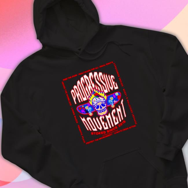 Official Progressive movement stoked since Hooded Sweatshirt