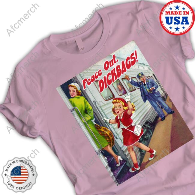 Official Peace Out Dickbags T Shirt