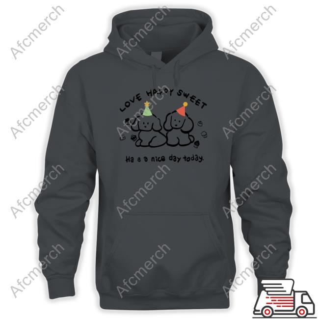 Love Happy Sweet Have A Nice Day Today T-Shirt