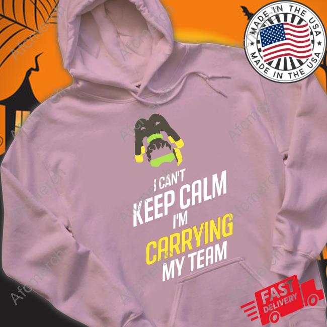 I Can't Keep Calm I'm Carrying My Team Hoodies Frogger I Can't Keep Calm I'm Carrying My Team T Shirt
