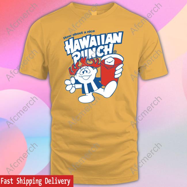 How About A Nice Hawaiian Punch T Shirt