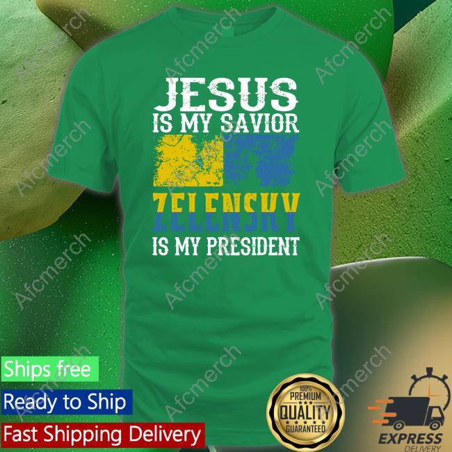 Jesus Is My Savior Zelensky Is My President Shirt