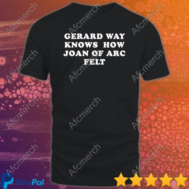 Gerard Way Knows How Joan Of Arc Felt Tee Shirt Gerard Way Knows How Joan Of Arc Felt Hoodies