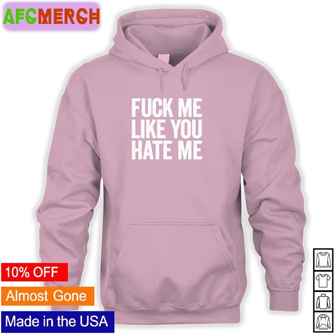 Fuck Me Like You Hate Me Shirt