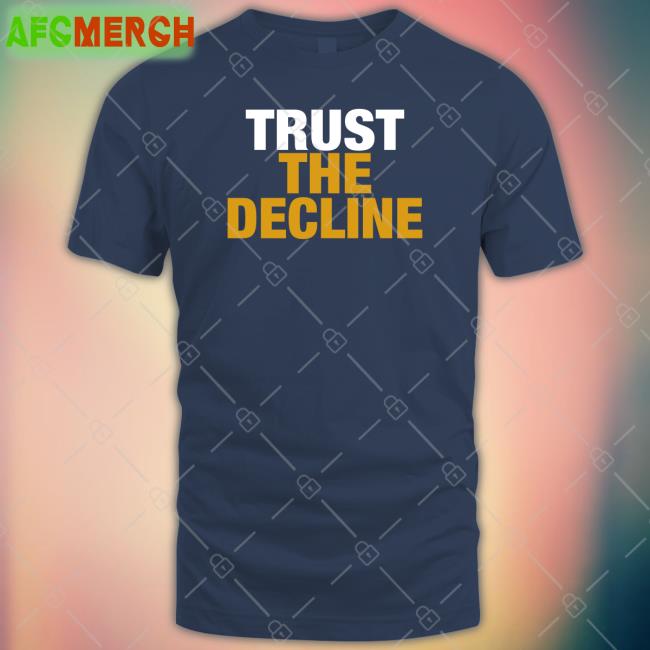 Trust The Decline Shirt The Voice Of Morgantown