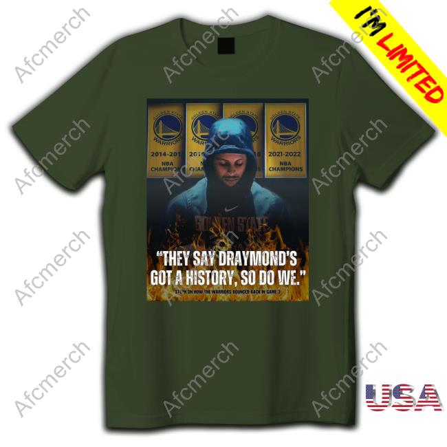 Official Stephen Curry They Say Draymond's Got A History So Do We T-Shirt Official Stephen Curry They Say Draymond's Got A History So Do We T-Shirt