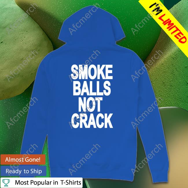 Shirts That Go Hard Smoke Balls Not Cracks Hoodie