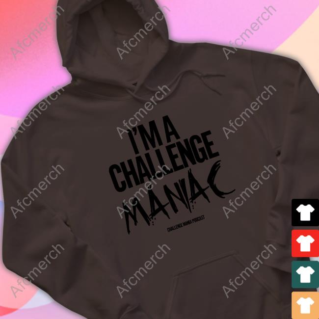 Official Challenge Mania I'm A Challenge Maniac Shirts