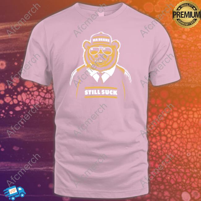 Official Da Bears Still Suck Shirt