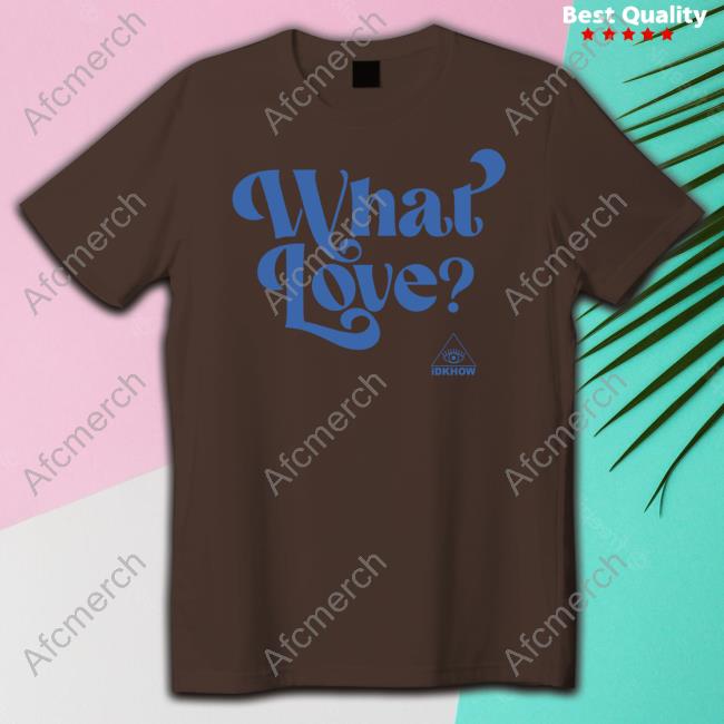 Official Idkhow Merch What Love Tee Shirt
