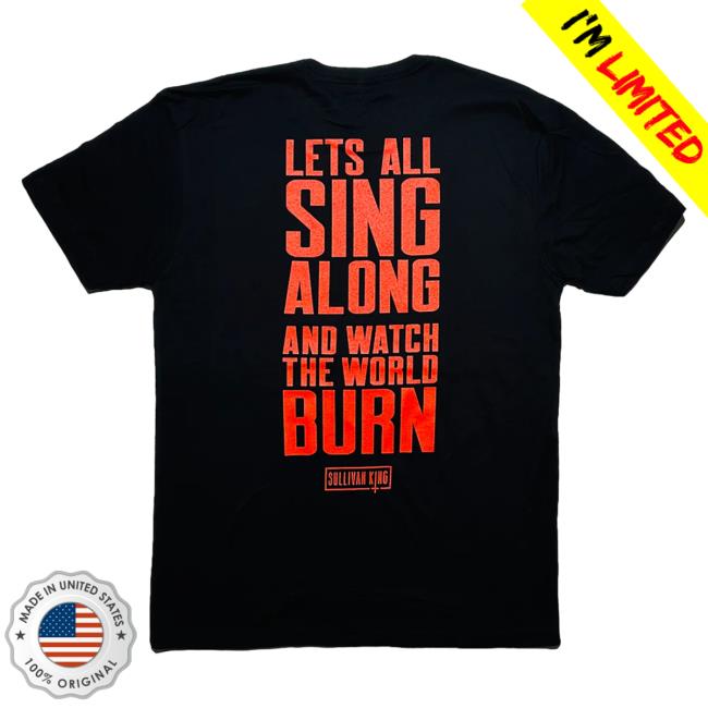 Official Sullivan King Merch Sullivan King "Skull Head Lyric" Shirt Lets All Sing Along And Watch The World Burn