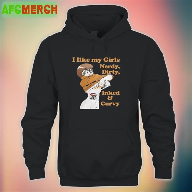 Shirtsthtgohard I Like My Girls Nerdy Dirty Inked And Curvy T Shirt Shirts That Go Hard