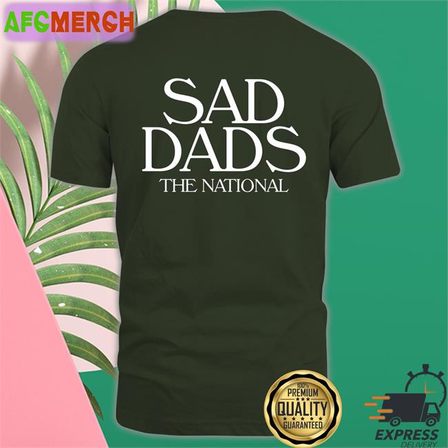 Sad Dads The National Shirt The National Merch