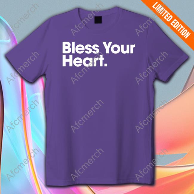 Bless Your Heart Shirt Bs General Official Bs General Store Bless Your Heart T Shirt