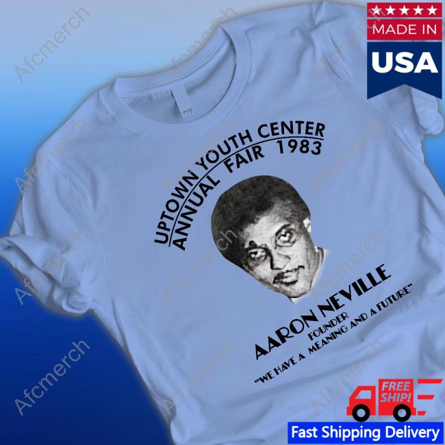 Official Uptown Youth Center Annual Fair 1983 Aaron Neville Founder We Have A Meaning And A Future T Shirts