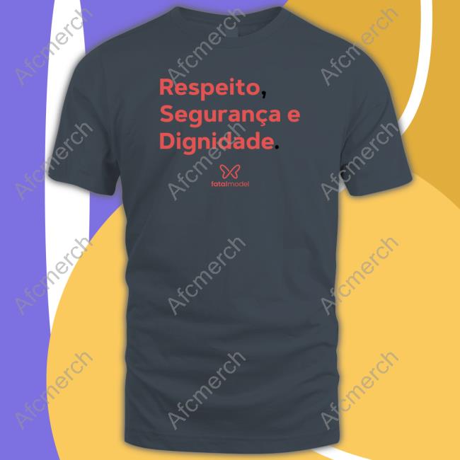 Vitória Respeito Seguranca E Dignidade Fatal Model Shirt Nina Sag