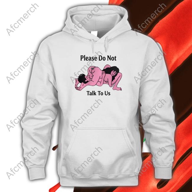 Official Please Do Not Talk To Us Sweatshirt
